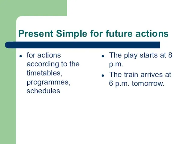 Present Simple for future actions for actions according to the timetables, programmes,