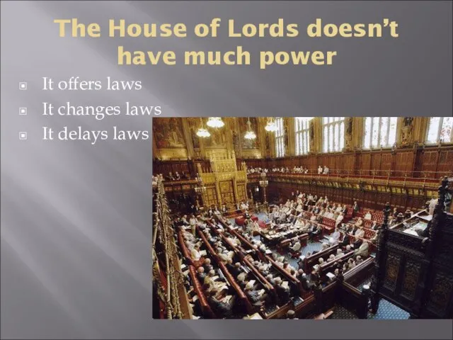 The House of Lords doesn’t have much power It offers laws It