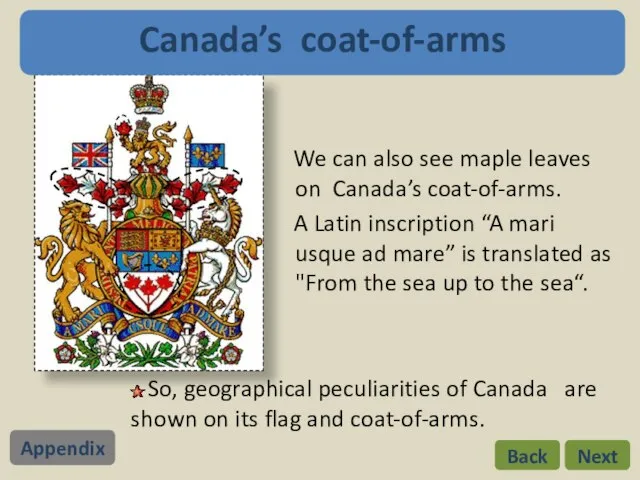 We can also see maple leaves on Canada’s coat-of-arms. A Latin inscription