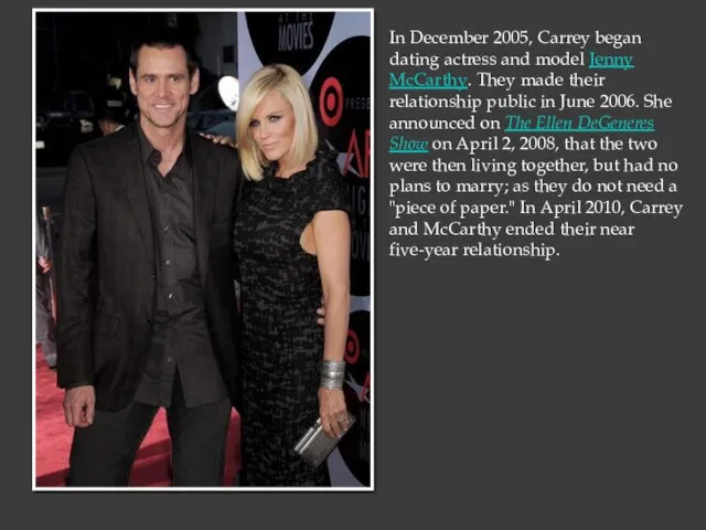 In December 2005, Carrey began dating actress and model Jenny McCarthy. They