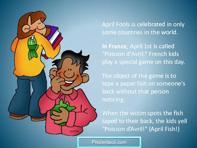 April Fools is celebrated in only some countries in the world. In
