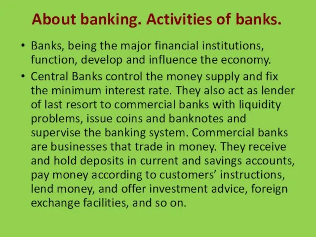 About banking. Activities of banks. Banks, being the major financial institutions, function,