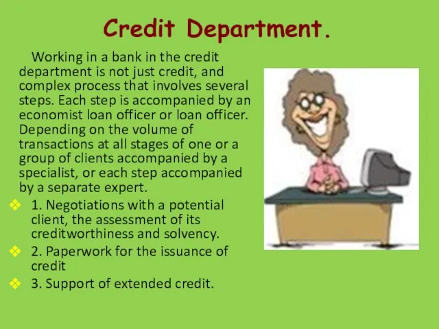 Credit Department. Working in a bank in the credit department is not