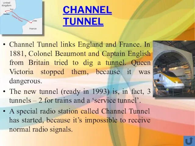 Channel Tunnel links England and France. In 1881, Colonel Beaumont and Captain