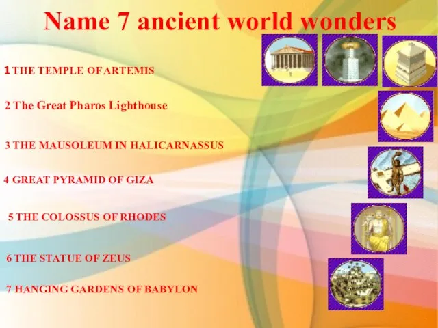 Name 7 ancient world wonders 4 GREAT PYRAMID OF GIZA 2 The