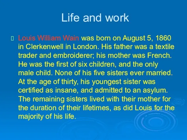 Life and work Louis William Wain was born on August 5, 1860