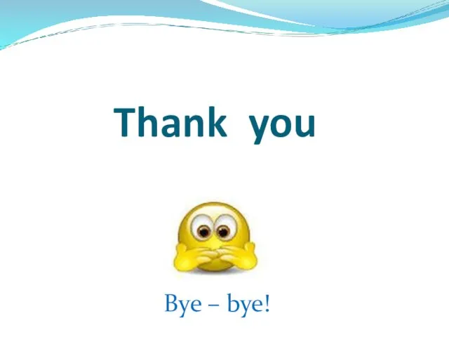 Thank you Bye – bye!