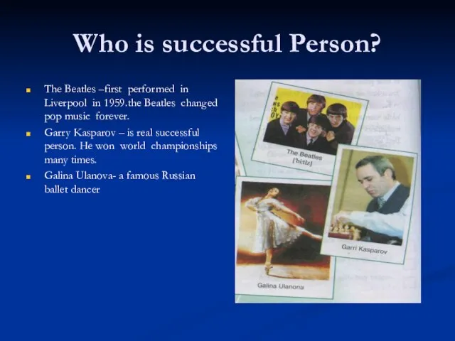 Who is successful Person? The Beatles –first performed in Liverpool in 1959.the