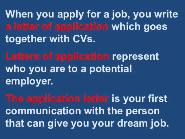 When you apply for a job, you write a letter of application