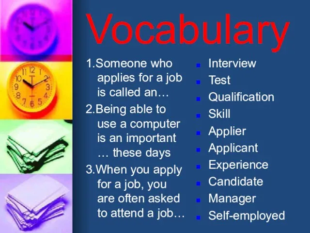 Vocabulary 1.Someone who applies for a job is called an… 2.Being able