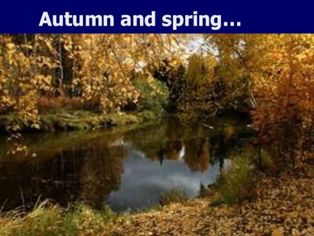 Autumn and spring…