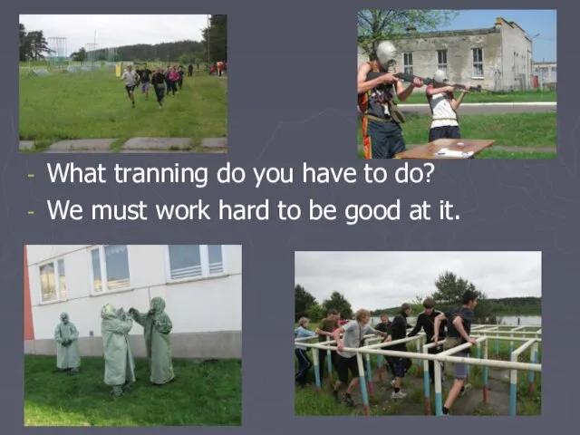 What tranning do you have to do? We must work hard to be good at it.