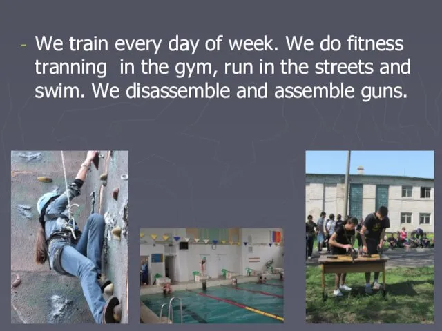 We train every day of week. We do fitness tranning in the