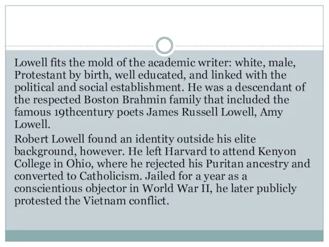 Lowell fits the mold of the academic writer: white, male, Protestant by