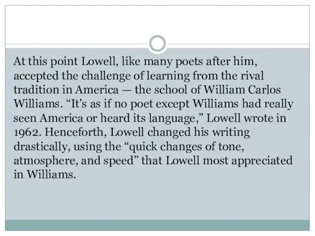 At this point Lowell, like many poets after him, accepted the challenge