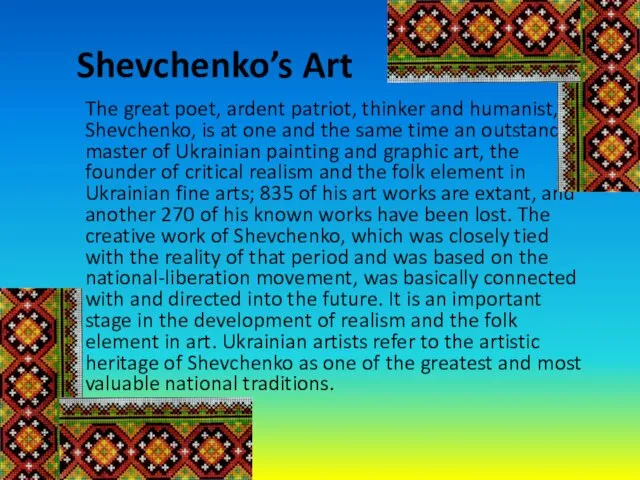 Shevchenko’s Art The great poet, ardent patriot, thinker and humanist, Shevchenko, is