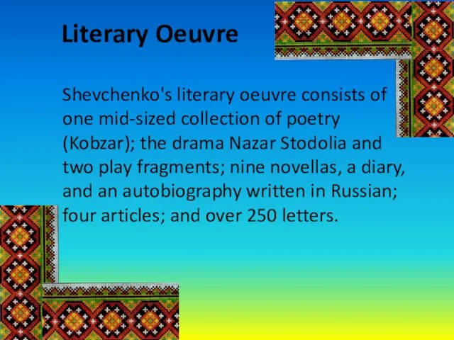 Literary Oeuvre Shevchenko's literary oeuvre consists of one mid-sized collection of poetry