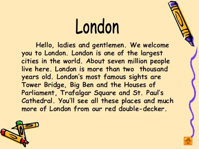 London Hello, ladies and gentlemen. We welcome you to London. London is