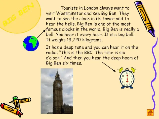 BIG BEN Tourists in London always want to visit Westminster and see