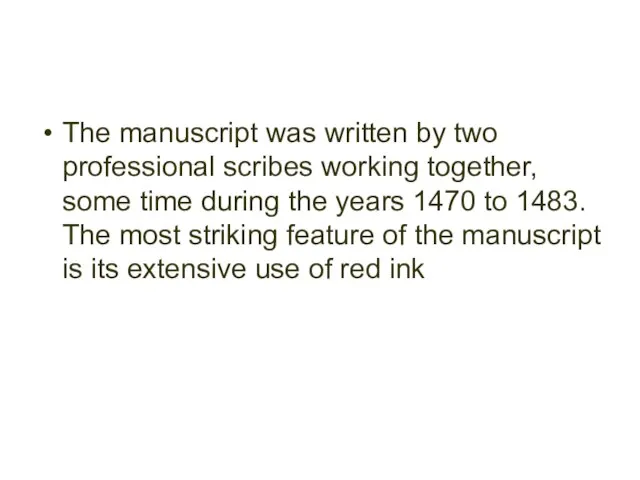 The manuscript was written by two professional scribes working together, some time