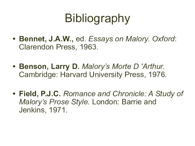 Bibliography Bennet, J.A.W., ed. Essays on Malory. Oxford: Clarendon Press, 1963. Benson,