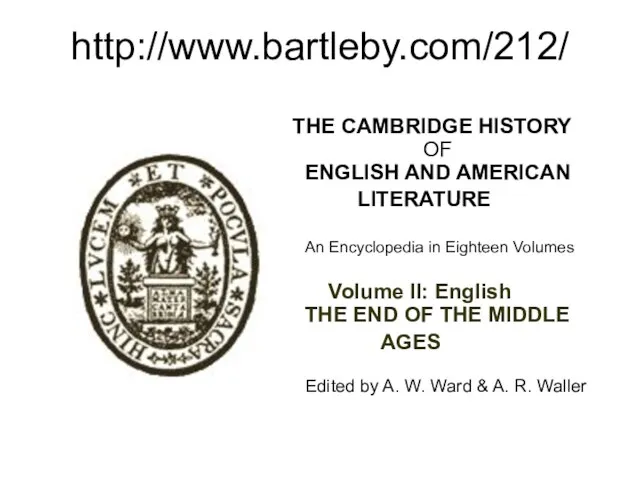 http://www.bartleby.com/212/ THE CAMBRIDGE HISTORY OF ENGLISH AND AMERICAN LITERATURE An Encyclopedia in