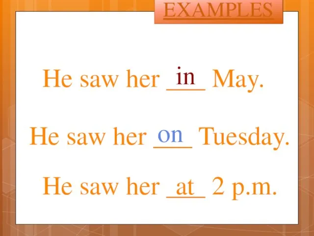 He saw her ___ May. in He saw her ___ Tuesday. He