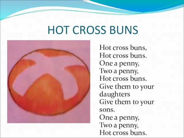 HOT CROSS BUNS Hot cross buns, Hot cross buns. One a penny,