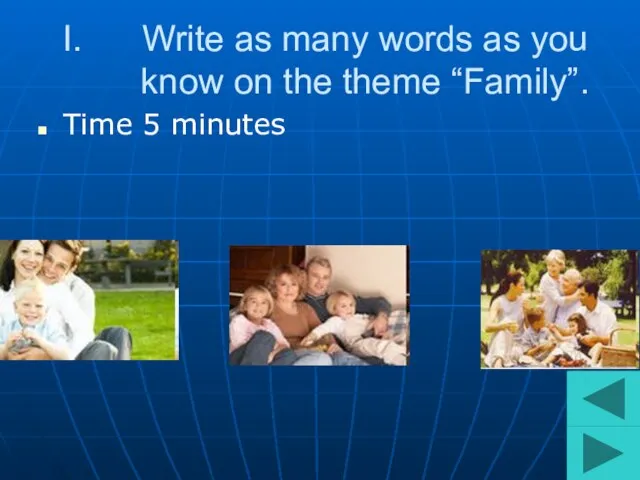 Write as many words as you know on the theme “Family”. Time 5 minutes