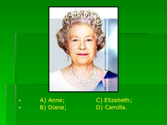 A) Anne; C) Elizabeth; B) Diana; D) Camilla.