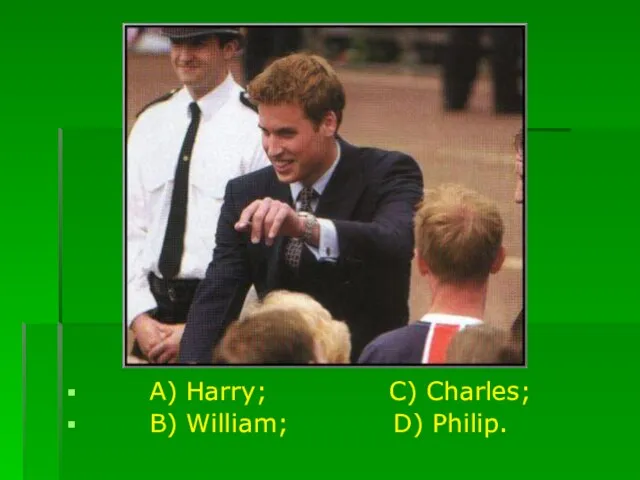 A) Harry; C) Charles; B) William; D) Philip.