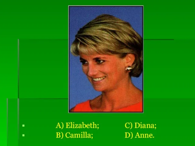 A) Elizabeth; C) Diana; B) Camilla; D) Anne.