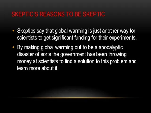 SKEPTIC’S REASONS TO BE SKEPTIC Skeptics say that global warming is just