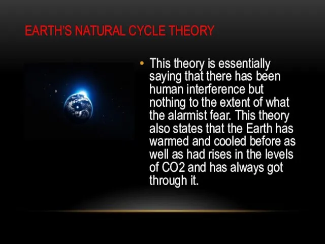 EARTH’S NATURAL CYCLE THEORY This theory is essentially saying that there has