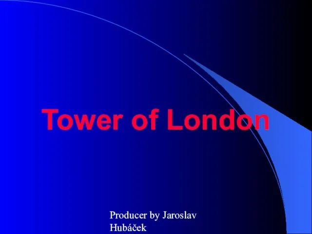 Producer by Jaroslav Hubáček Tower of London