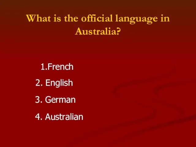 What is the official language in Australia? 1.French 3. German 2. English 4. Australian
