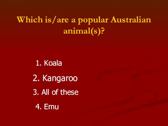 Which is/are a popular Australian animal(s)? 1. Koala 2. Kangaroo 3. All of these 4. Emu