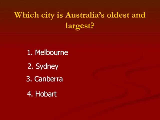 Which city is Australia’s oldest and largest? 1. Melbourne 2. Sydney 3. Canberra 4. Hobart