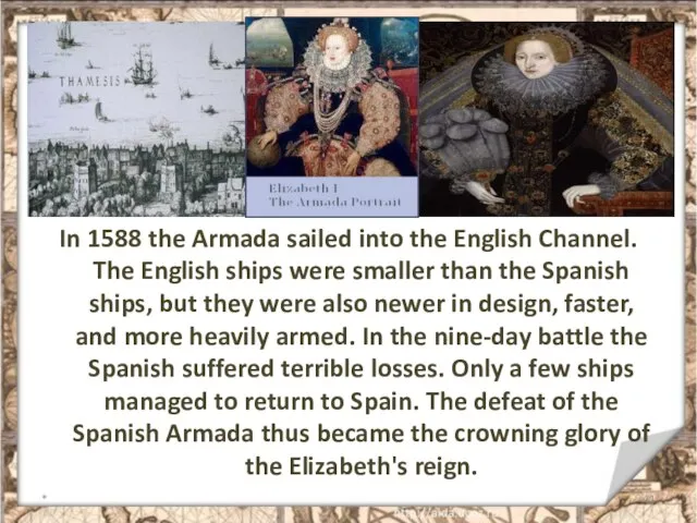 In 1588 the Armada sailed into the English Channel. The English ships