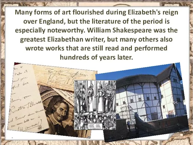 Many forms of art flourished during Elizabeth's reign over England, but the