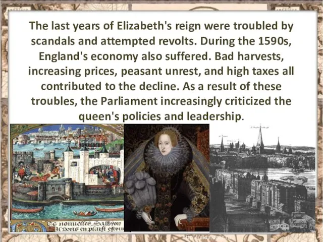 The last years of Elizabeth's reign were troubled by scandals and attempted