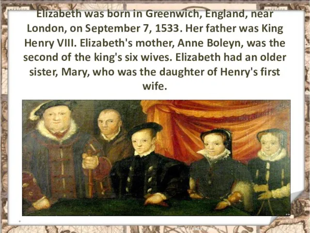 Elizabeth was born in Greenwich, England, near London, on September 7, 1533.