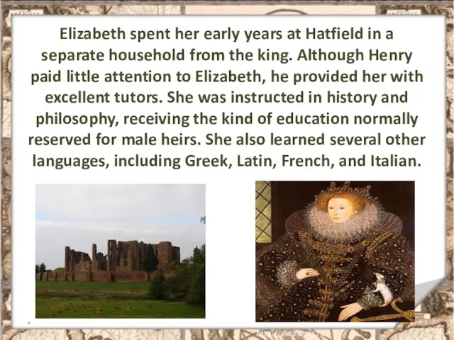 Elizabeth spent her early years at Hatfield in a separate household from