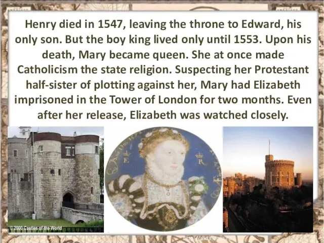 Henry died in 1547, leaving the throne to Edward, his only son.