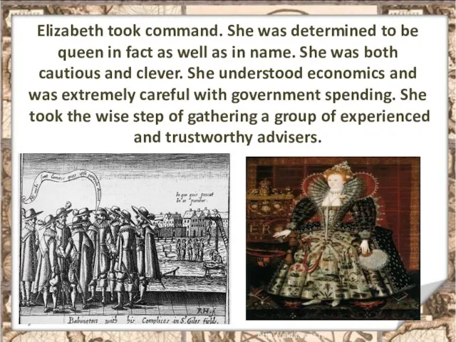 Elizabeth took command. She was determined to be queen in fact as