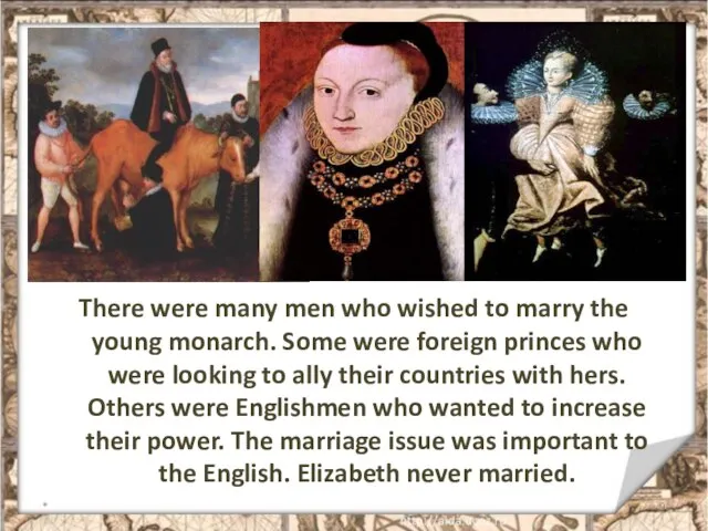 There were many men who wished to marry the young monarch. Some