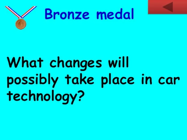 What changes will possibly take place in car technology? Bronze medal