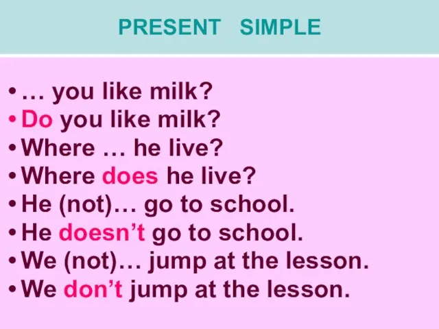 PRESENT SIMPLE … you like milk? Do you like milk? Where …