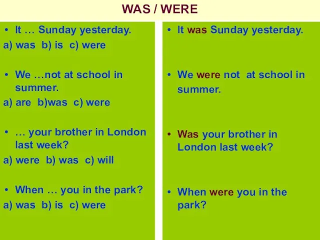 WAS / WERE It … Sunday yesterday. a) was b) is c)