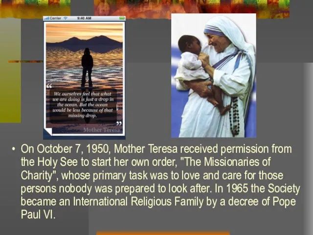 On October 7, 1950, Mother Teresa received permission from the Holy See